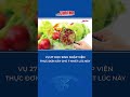 Vụ 27 học sinh nhập viện: Thực đơn gây chú ý nhất lúc này | Cần Thơ