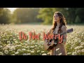 DO NOT WORRY Uplifting Your Soul With Worship 