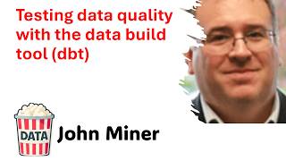 John Miner - Testing data quality with the data build tool (dbt) #DataPopkorn