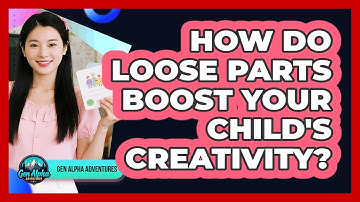 How Do Loose Parts Boost Your Child