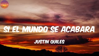 Si El Mundo Se Acabara - Justin Quiles (Letra/Lyrics)