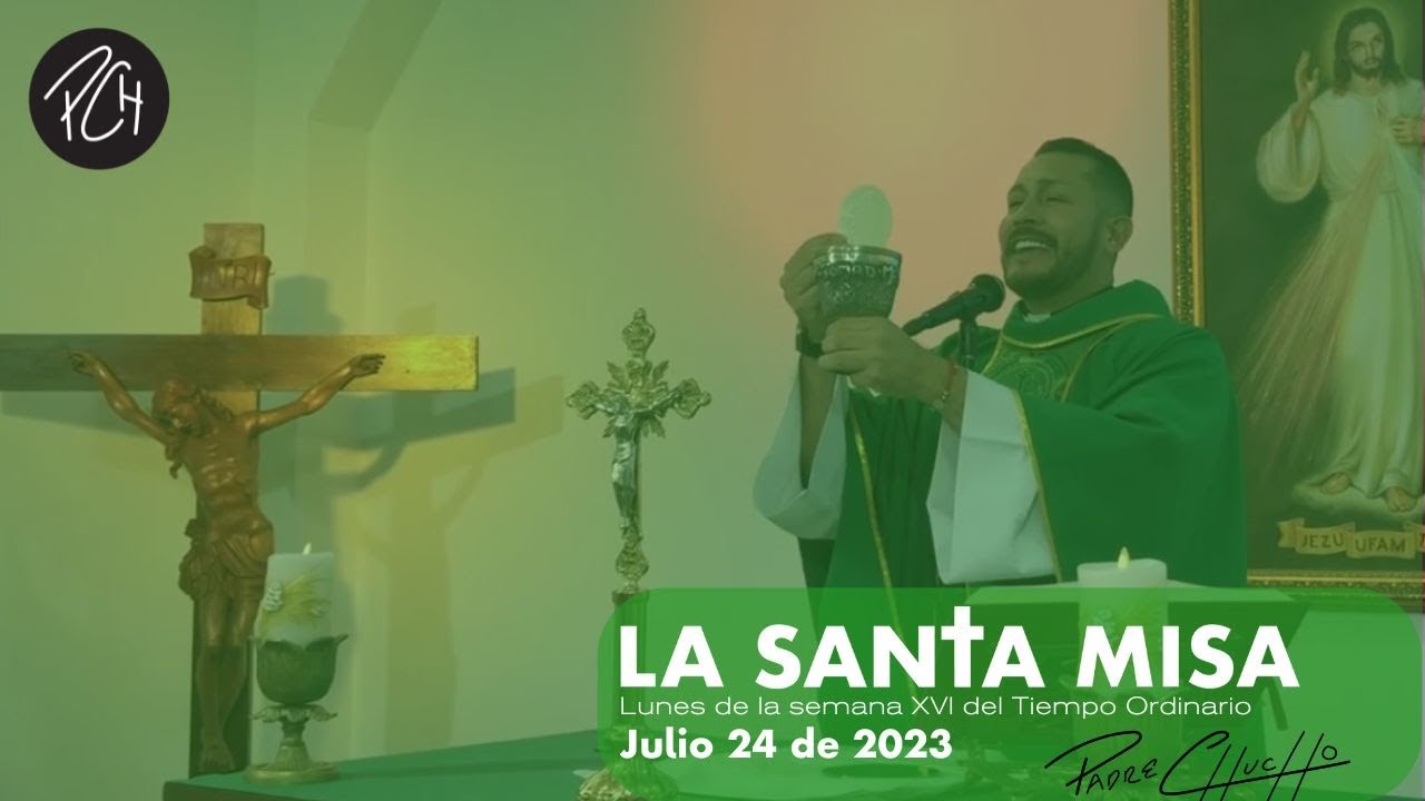 Padre Chucho - La Santa Misa (Lunes 24 de julio)