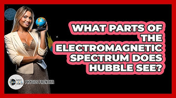 What Parts Of The Electromagnetic Spectrum Does Hubble See? - Physics Frontier