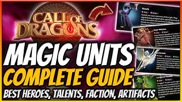 ULTIMATE MAGIC UNITS GUIDE (best heroes, pairing, talents, artifacts and faction) Call of Dragons