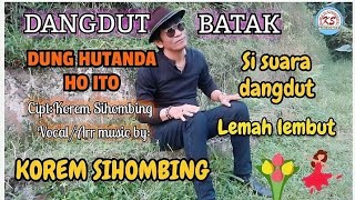 Dangdut Batak DUNG HUTANDA HOITO Cipt:Korem Sihombing Vocal/Arr music by: Korem Sihombing