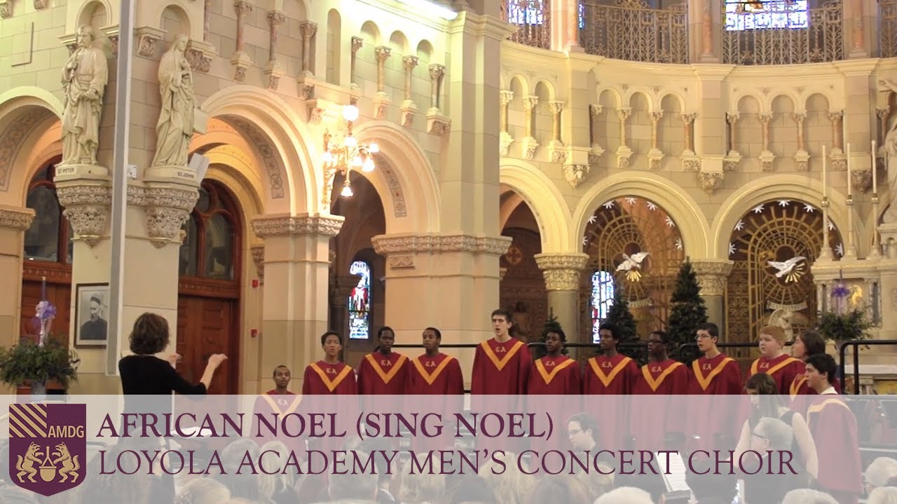 African Noel (Sing Noel) Loyola Academy Men's Concert Choir YouTube