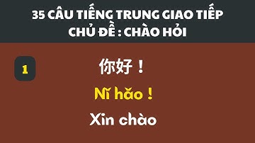 [Tổng Hợp] 35 Mẫu Câu Giao Tiếp Chào Hỏi Trong Cuộc Sống Bằng Tiếng Trung