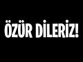 DUYURU | ÖZÜR DİLERİZ!