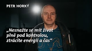 NEBÁT SE /21/ S Petrem Horkým o odvaze nemít život plně pod kontrolou