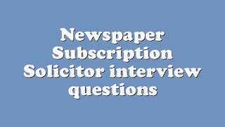 Newspaper Subscription Solicitor interview questions