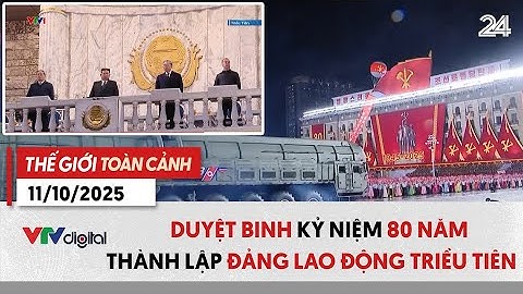 Thế giới toàn cảnh 11/10: Duyệt binh kỷ niệm 80 năm thành lập Đảng Lao động Triều Tiên | VTV24