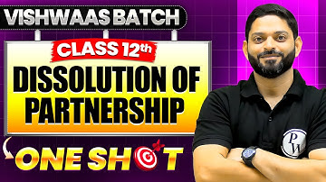 Dissolution Of Partnership | Class 12th Accountancy One Shot🎯Vishwaas Batch