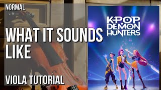 How to play What It Sounds Like (KPOP DEMON HUNTERS) by Huntrx on Viola (Tutorial)
