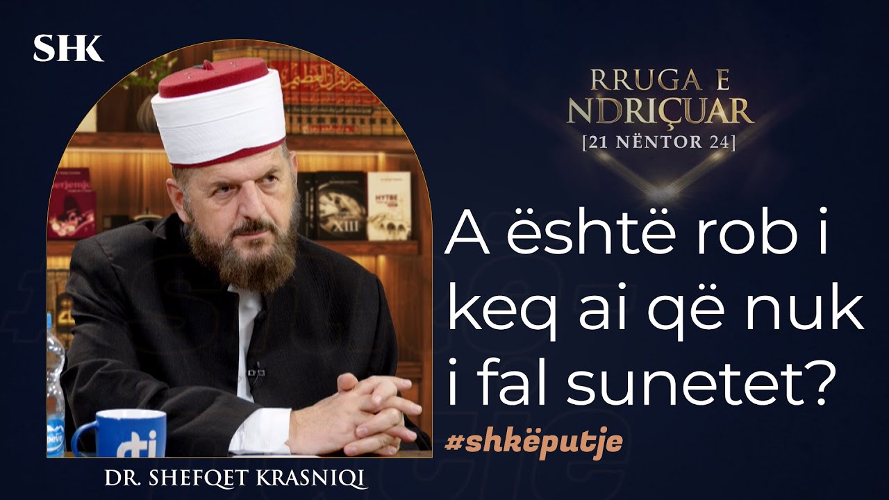 A është rob i keq ai që nuk i fal sunetet? - Dr. Shefqet Krasniqi