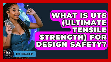 What Is UTS (Ultimate Tensile Strength) For Design Safety? - How Things Break