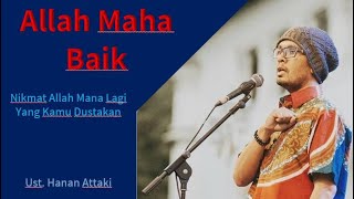 Nikmat Allah Mana Lagi Yang Kamu Dustakan - ust. Hanan Attaki - Allah Maha Baik