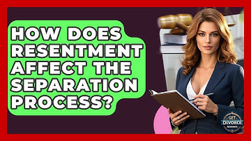 How Does Resentment Affect The Separation Process? - Get Divorce Answers