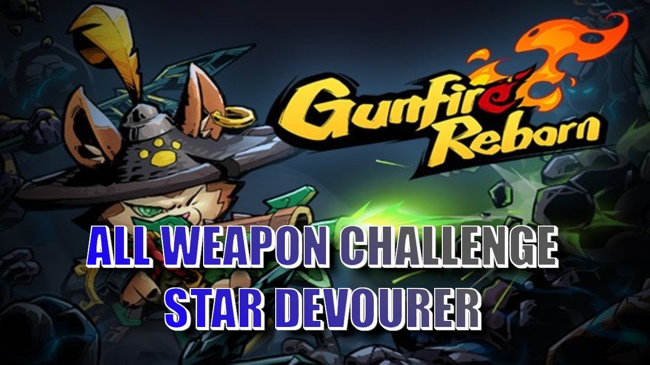 GUNFIRE REBORN ALL WEAPON CHALLENGE: STAR DEVOURER AUTO CRIT IS THE BEST INSCRIPTION IN THE GAME