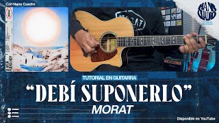 "DEBÍ SUPONERLO" - Morat | Tutorial en Guitarra | Acordes, TABS y Letra |  @MoratOficial