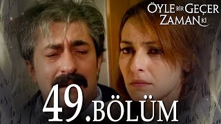 Öyle Bir Geçer Zaman Ki 49. Bölüm - Full Bölüm