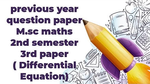 M.sc maths privious year question paper 2nd semester 3rd paper ( Differential Equation)