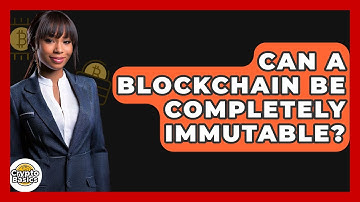 Can A Blockchain Be Completely Immutable? - CryptoBasics360.com