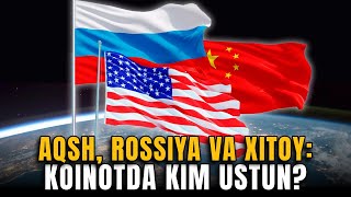 AQSH, Rossiya va Xitoy: Koinotda kim ustun?