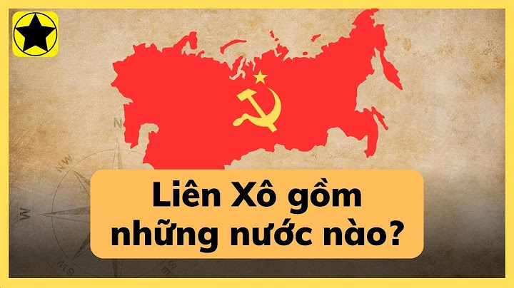 Liên xô tan rã thành bao nhiêu nước năm 2024