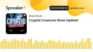 Cryptid Creatures Show Update!