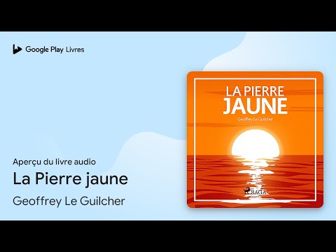 La Pierre jaune de Geoffrey Le Guilcher · Extrait du livre audio