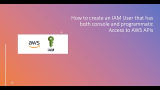 How to create an IAM User that has both console and programmatic Access to AWS APIs