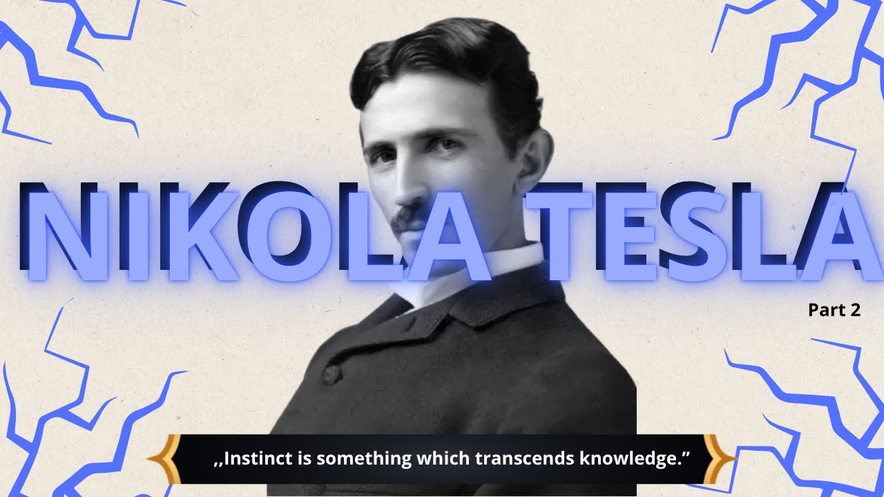 Nikola Tesla: The Man Who Tried to Change the World (Part 2)