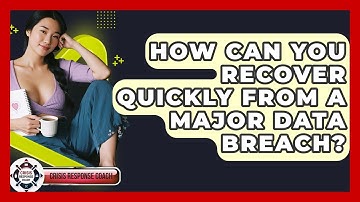 How Can You Recover Quickly From A Major Data Breach? - Crisis Response Coach
