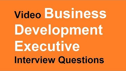 Video Business development executive interview questions