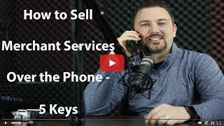 How to Sell Merchant Services Over the Phone  5 Keys