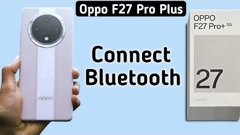 Oppo F27 Pro Plus Bluetooth connect kaise kare, how to connect Bluetooth in oppo, pair Bluetooth dev