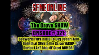 The GROVE SHOW: Episode # 321: Seaworld and Cedar FAIR BID, Goliath to SCRAP, & More!