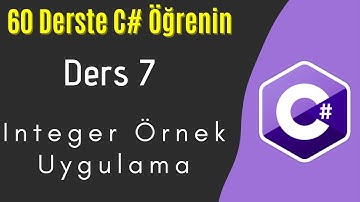 C# Dersleri 7 | Integer Kullanarak Örnek Uygulama