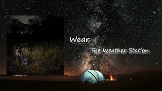 The Weather Station - Wear Lyrics