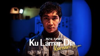 Rizal Rasid - Ku Lamar Dia (Korean Version) [ Audio]