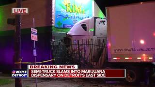 Semi-Truck Slams Into Marijuana Dispensary On Detroits East Side
