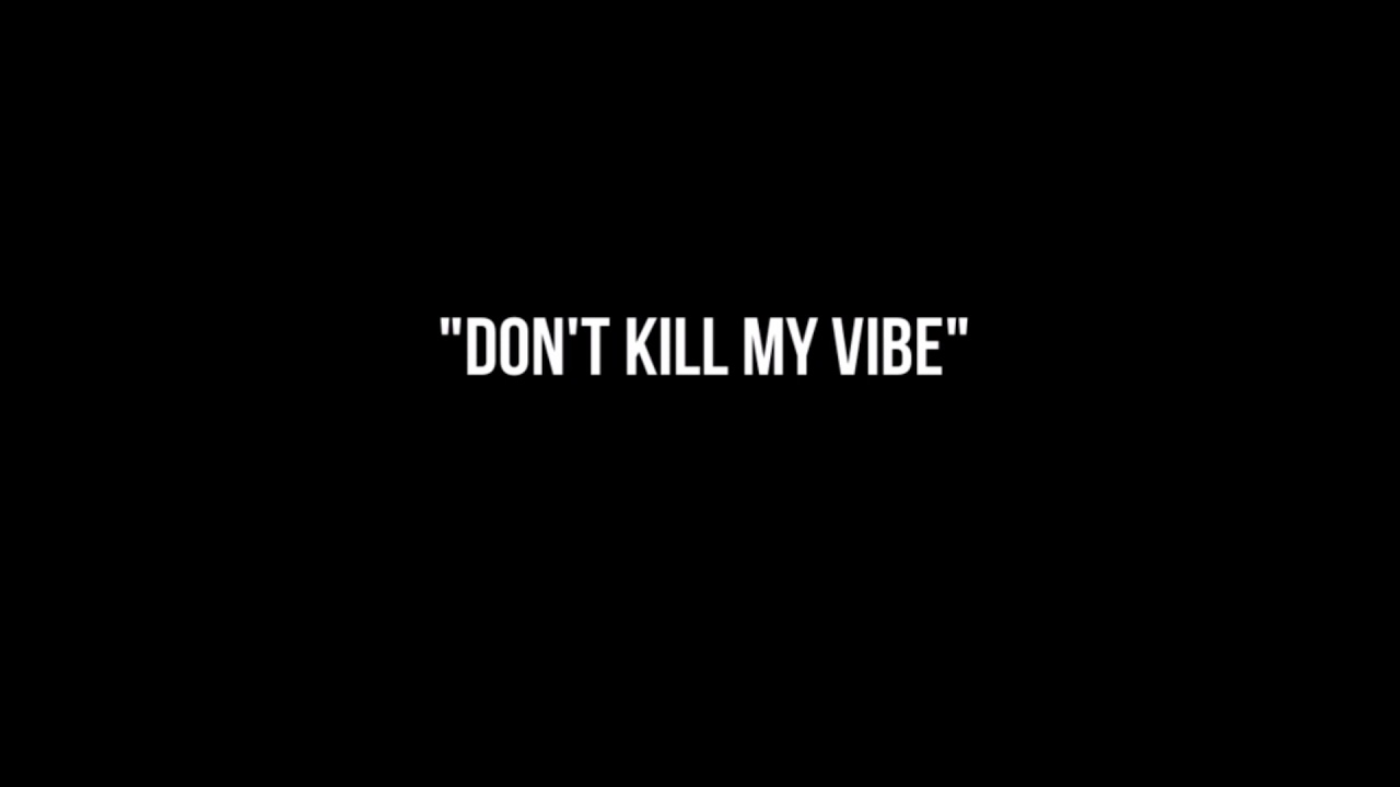 Она делит со мной вайп текст. Don't Kill my Vibe. Донт килл май Вайб. Don't Kill my Vibe текст. Трек don't Kill my Vibe.