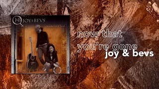 Joy & Bevs - Now That You're Gone (Official Audio)