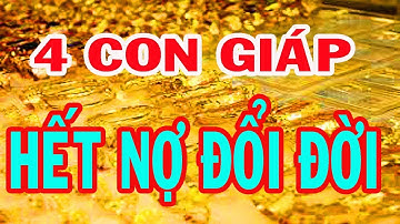 4 Con Giáp TRẢ SẠCH Nợ Nần HẾT NGHÈO Hết Khổ, Đổi Đời Tiền Tiêu thả GA