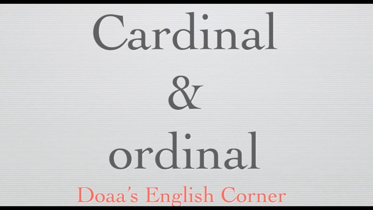 Cardinal vs ordinal numbers | الفرق بين العد و الترتيب في اللغة الإنجليزية
