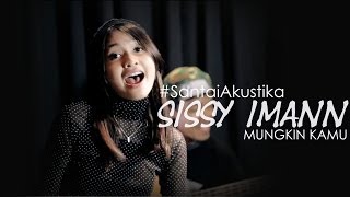 Video-Miniaturansicht von „#SantaiAkustika | Sissy Imann - Mungkin Kamu“