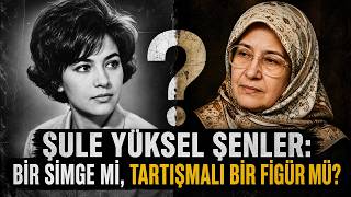 Şule Yüksel Şenler: Bir Simge Mi, Tartışmalı Bir Figür Mü?