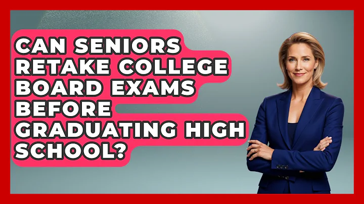Can Seniors Retake College Board Exams Before Graduating High School? | Senior Year Strategies News