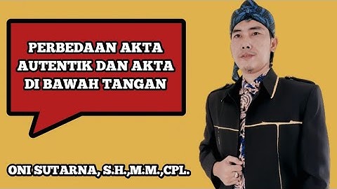 PERBEDAAN AKTA AUTENTIK DAN AKTA DI BAWAH TANGAN