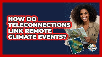 How Do Teleconnections Link Remote Climate Events?